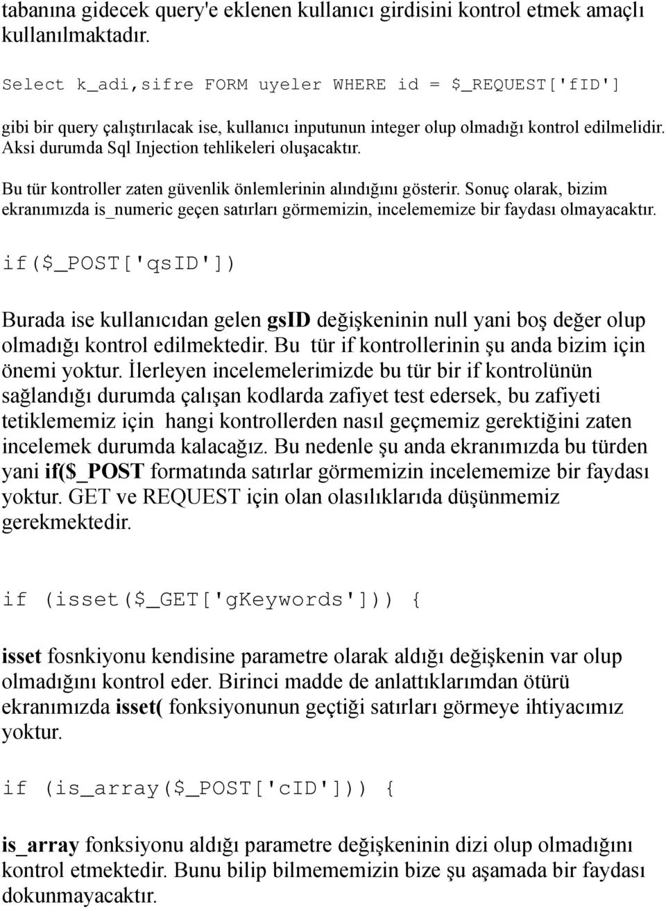 Aksi durumda Sql Injection tehlikeleri oluşacaktır. Bu tür kontroller zaten güvenlik önlemlerinin alındığını gösterir.