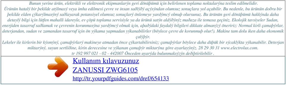 Bu nedenle, bu ürünün doðru bir þekilde elden çýkarýlmasýný saðlayarak potansiyel olumsuz sonuçlarý önlemeye yardýmcý olmuþ olursunuz.