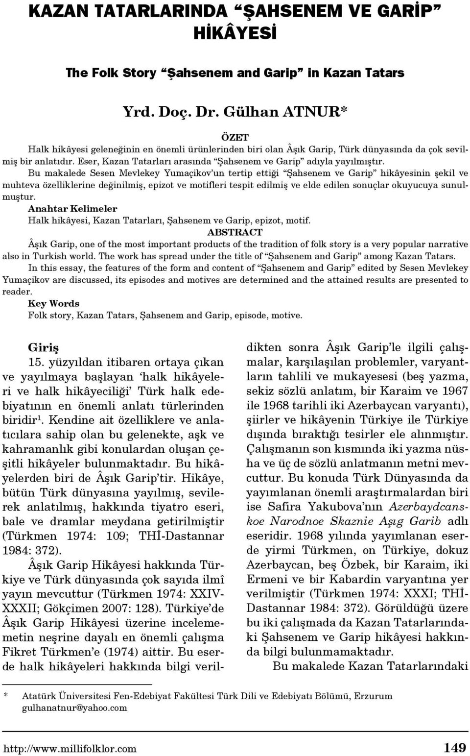 Eser, Kazan Tatarları arasında Şahsenem ve Garip adıyla yayılmıştır.