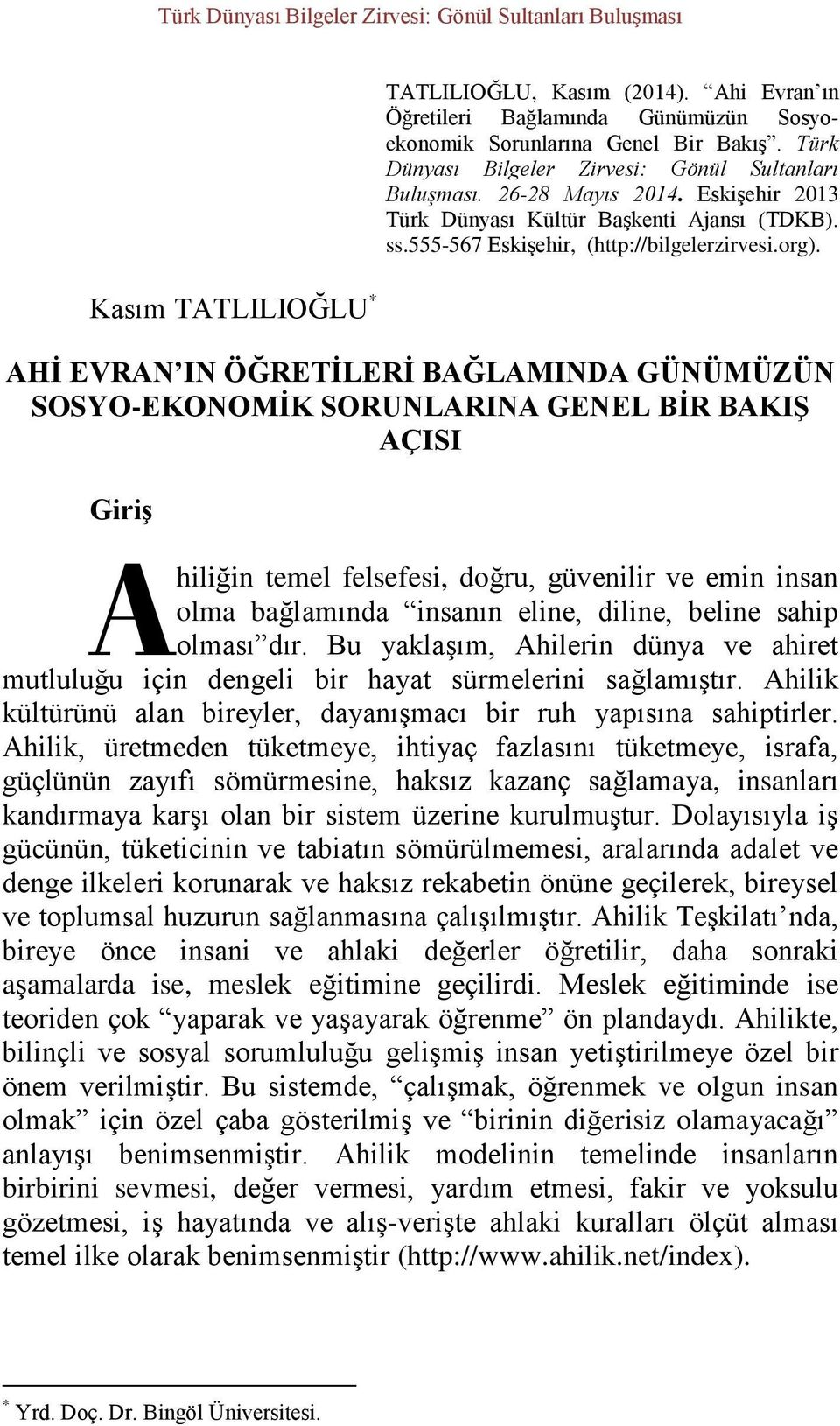 AHİ EVRAN IN ÖĞRETİLERİ BAĞLAMINDA GÜNÜMÜZÜN SOSYO-EKONOMİK SORUNLARINA GENEL BİR BAKIŞ AÇISI Giriş A hiliğin temel felsefesi, doğru, güvenilir ve emin insan olma bağlamında insanın eline, diline,