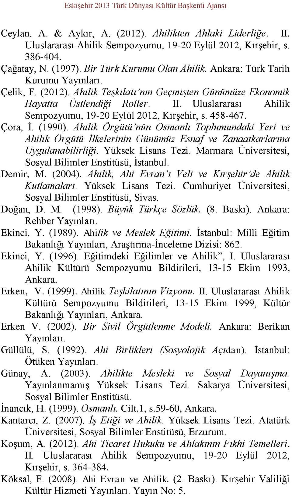 Uluslararası Ahilik Sempozyumu, 19-20 Eylül 2012, Kırşehir, s. 458-467. Çora, İ. (1990).