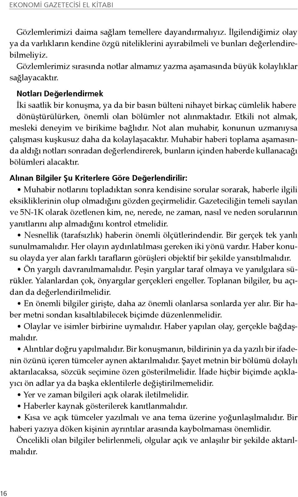 Notları Değerlendirmek İki saatlik bir konuşma, ya da bir basın bülteni nihayet birkaç cümlelik habere dönüştürülürken, önemli olan bölümler not alınmaktadır.