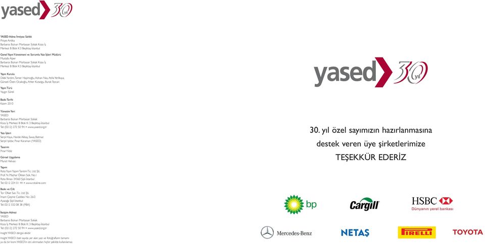 Türü Yaygın Süreli Baskı Tarihi Kasım 2010 Yönetim Yeri YASED Barbaros Bulvarı Morbasan Sokak Koza İş Merkezi B Blok K: 3 Beşiktaş-İstanbul Tel: (0212) 272 50 94 www.yased.org.