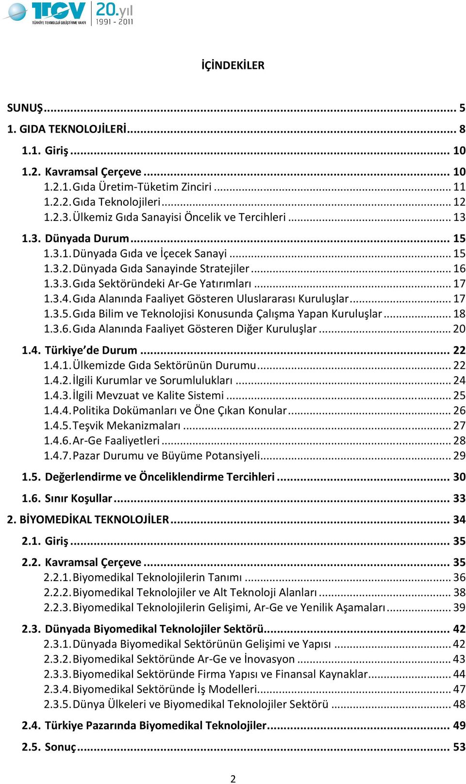 .. 17 1.3.4. Gıda Alanında Faaliyet Gösteren Uluslararası Kuruluşlar... 17 1.3.5. Gıda Bilim ve Teknolojisi Konusunda Çalışma Yapan Kuruluşlar... 18 1.3.6.