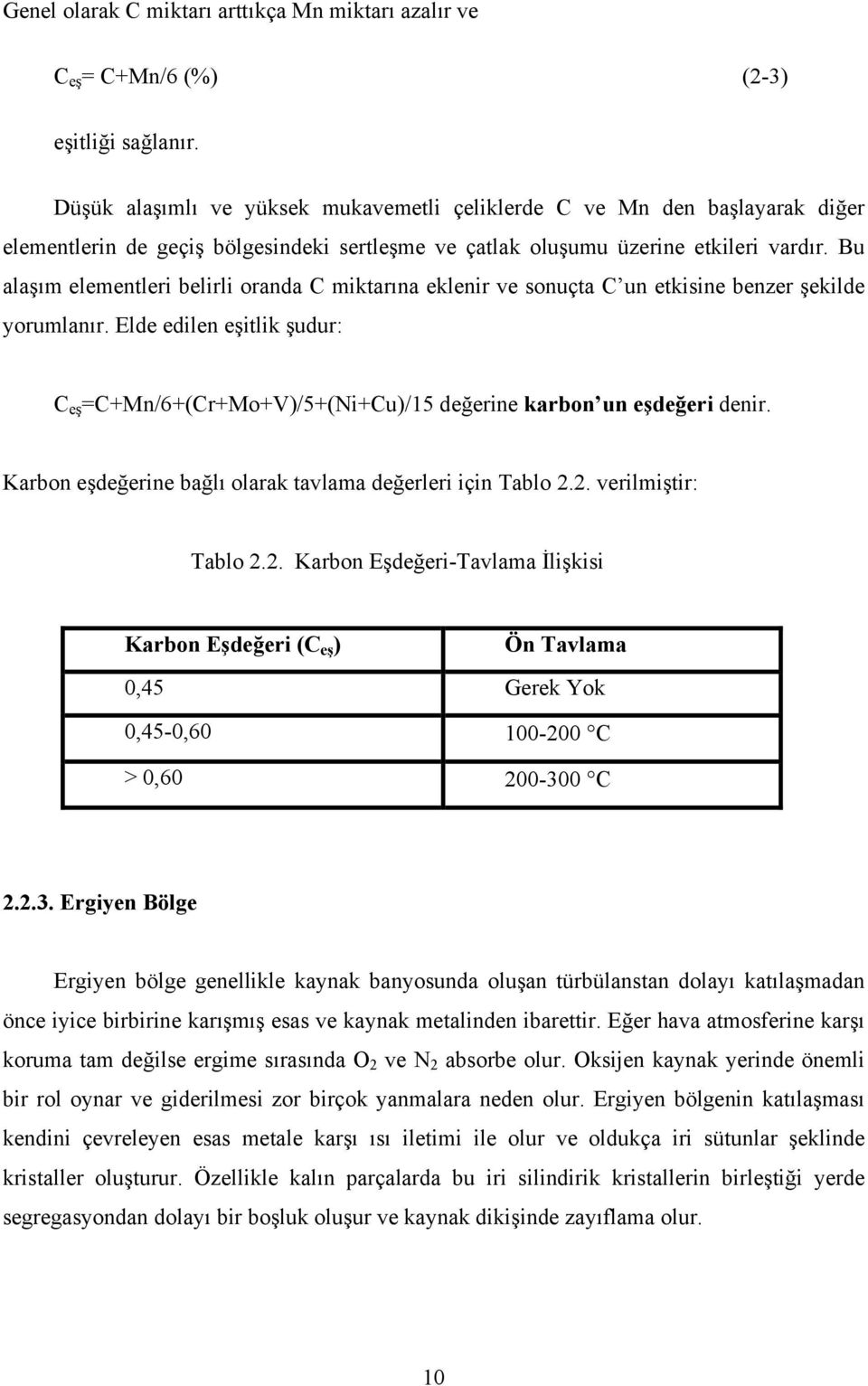 Bu alaşım elementleri belirli oranda C miktarına eklenir ve sonuçta C un etkisine benzer şekilde yorumlanır.