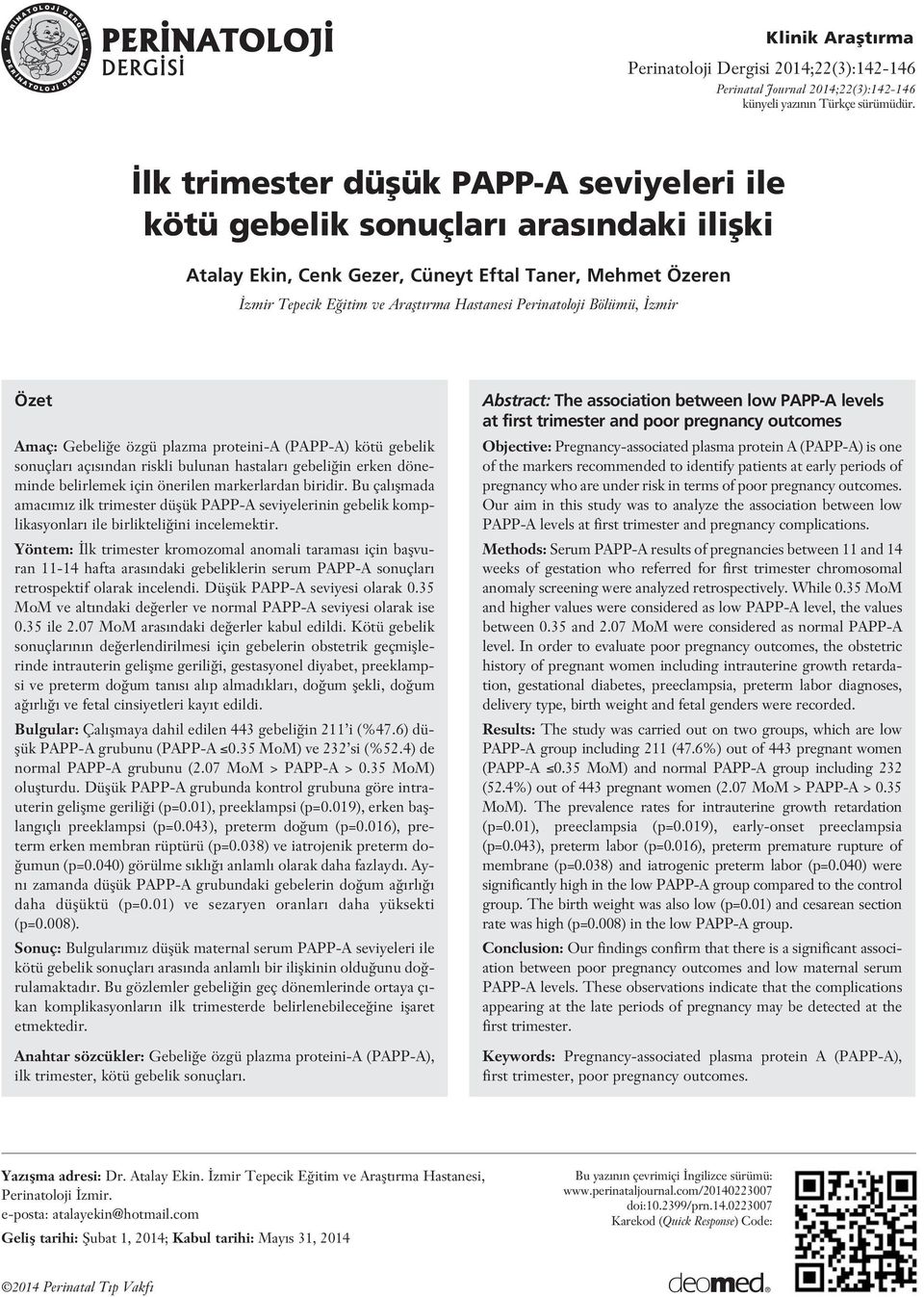 Bölümü, zmir Özet Amaç: Gebeli e özgü plazma proteini-a (PAPP-A) kötü gebelik sonuçlar aç s ndan riskli bulunan hastalar gebeli in erken döneminde belirlemek için önerilen markerlardan biridir.