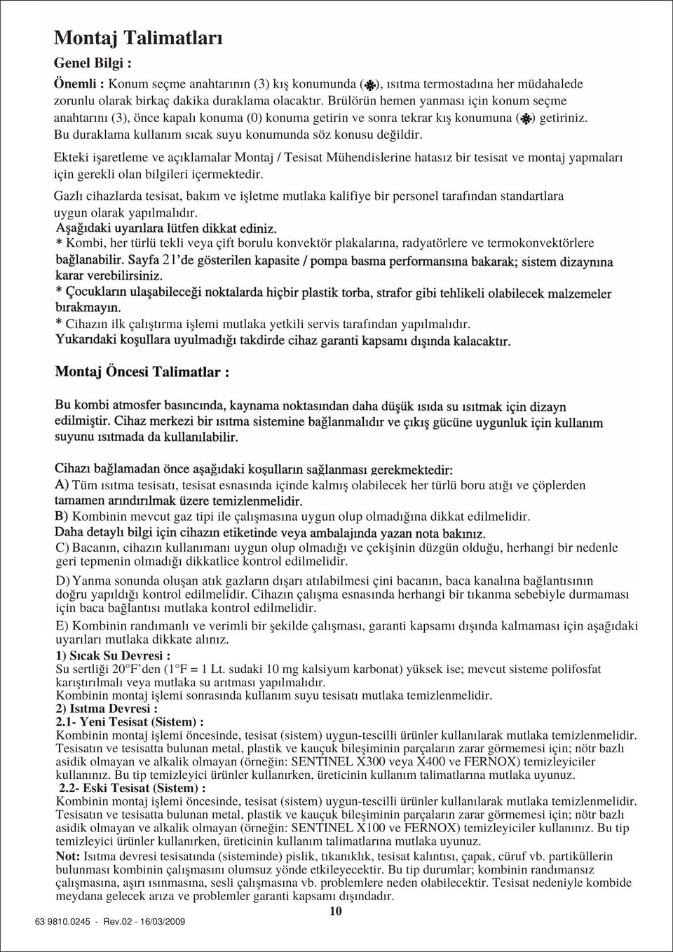 Ekteki iflaretleme ve aç klamalar Montaj / Tesisat Mühendislerine hatas z bir tesisat ve montaj yapmalar için gerekli olan bilgileri içermektedir.