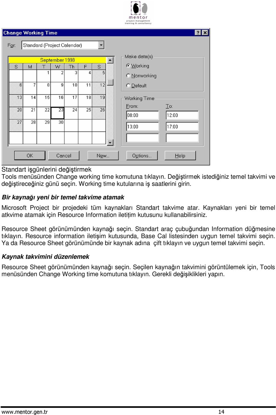 Kaynakları yeni bir temel atkvime atamak için Resource Information iletiim kutusunu kullanabilirsiniz. Resource Sheet görünümünden kaynaı seçin. Standart araç çubuundan Information dümesine tıklayın.