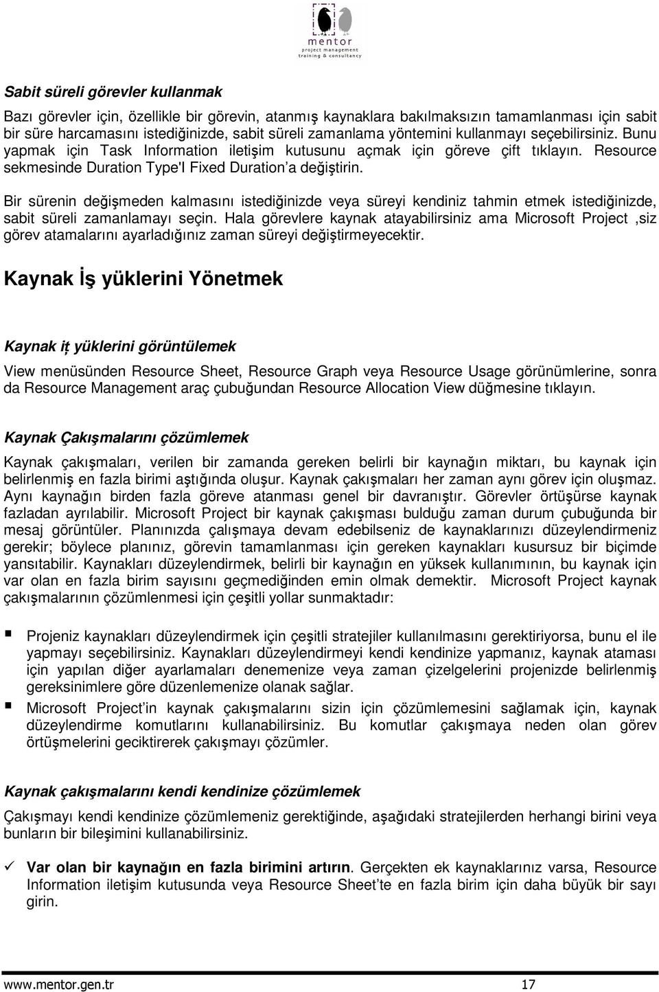 Bir sürenin deimeden kalmasını istediinizde veya süreyi kendiniz tahmin etmek istediinizde, sabit süreli zamanlamayı seçin.