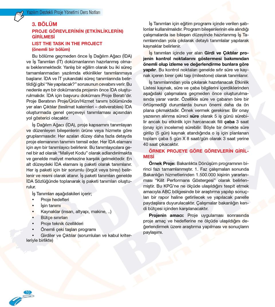 sorusunun cevabını verir. Bu nedenle ayrı bir dokümanda projenin önce İDA oluşturulmalıdır. İDA için başvuru dokümanı Proje Beratı dır.