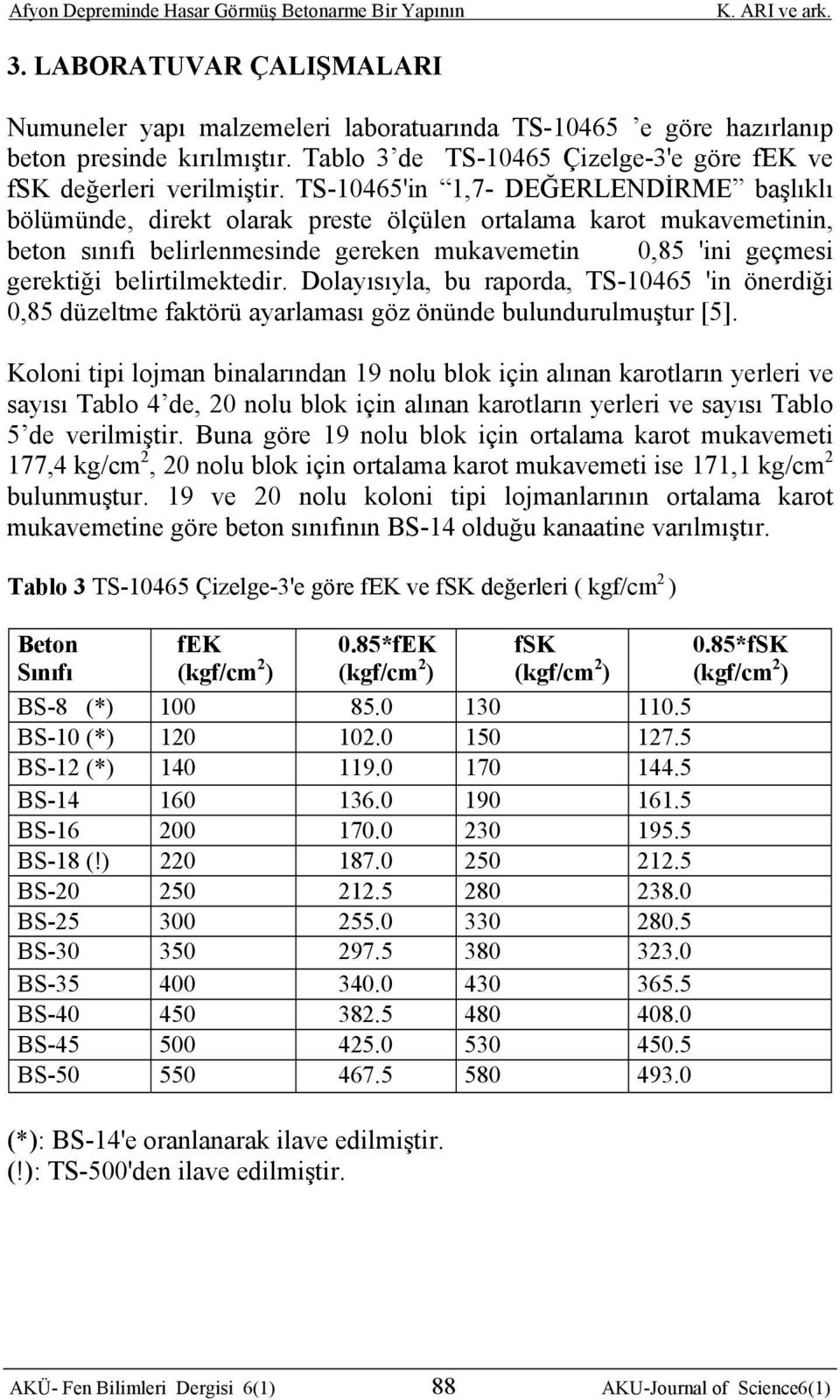 belirtilmektedir. Dolayısıyla, bu raporda, TS-10465 'in önerdiği 0,85 düzeltme faktörü ayarlaması göz önünde bulundurulmuştur [5].