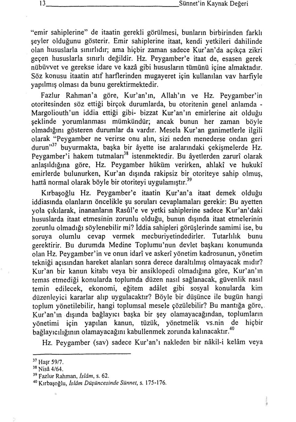 Peygamber' e itaat de, esasen gerek nübüvvet ve gerekse idare ve kaza gibi hususların tümünü içine almaktadır.