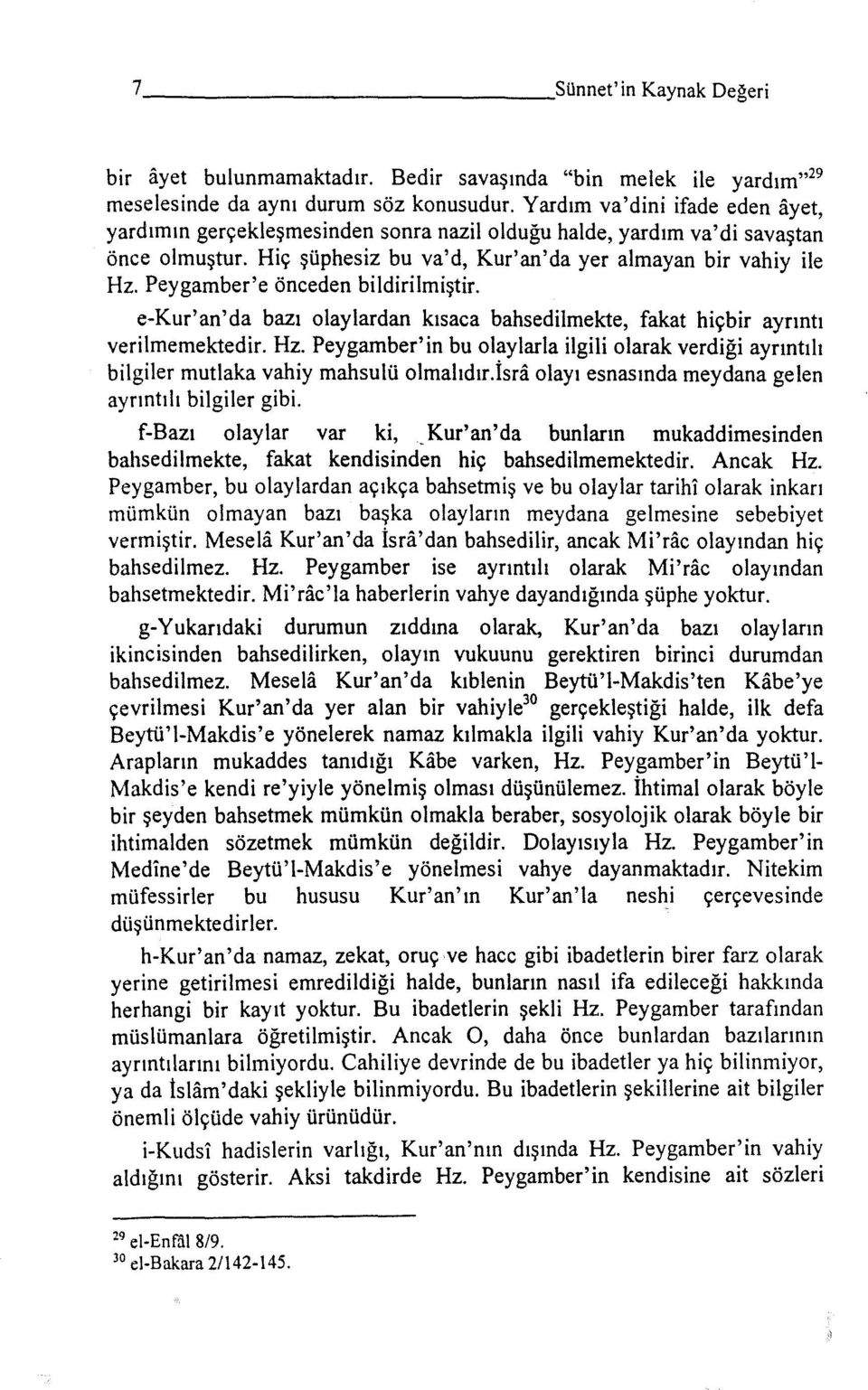 Peygamber'e önceden bildirilmiştir. e-kur'an'da bazı olaylardan kısaca bahsedilmekte, fakat hiçbir ayrıntı verilmemektedir. Hz.