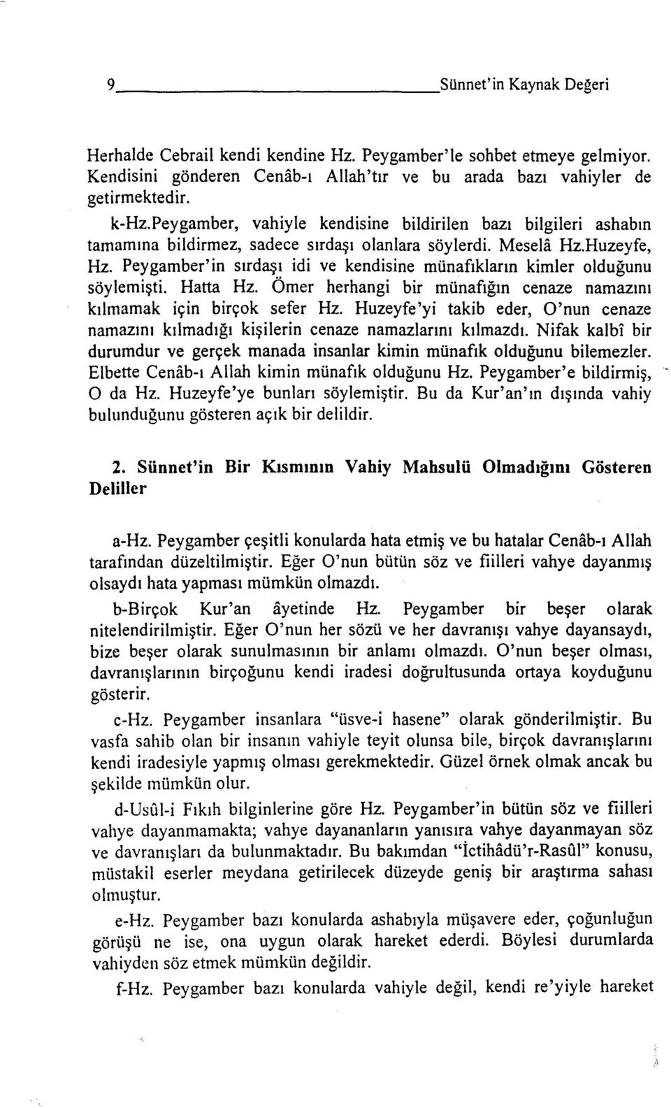 Peygamber'in sırdaşı idi ve kendisine münafıkların kimler olduğunu söylemişti. Hatta Hz. Ömer herhangi bir münafığın cenaze namazını kılınamak için birçok sefer Hz.