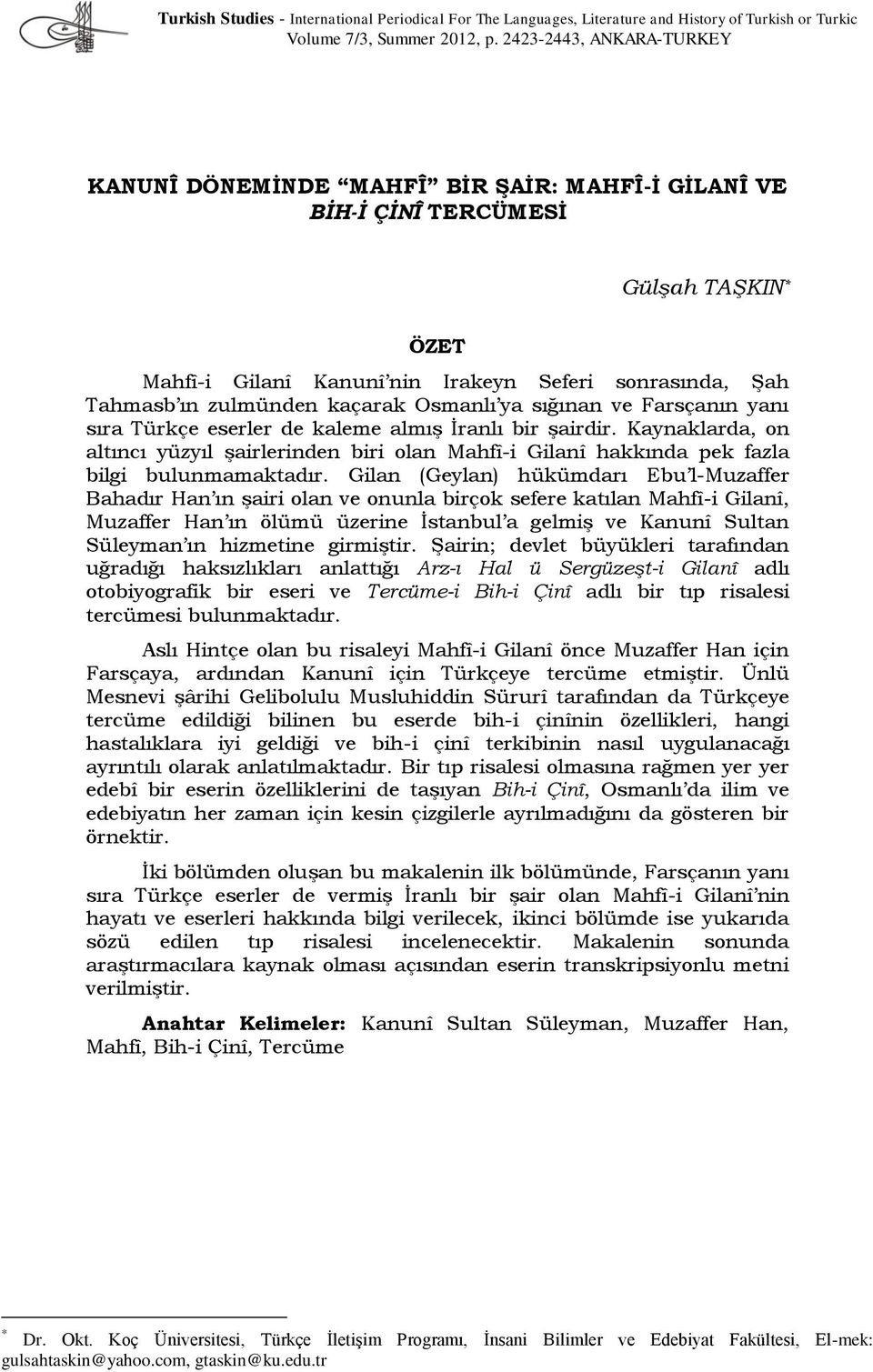 kaçarak Osmanlı ya sığınan ve Farsçanın yanı sıra Türkçe eserler de kaleme almış İranlı bir şairdir.