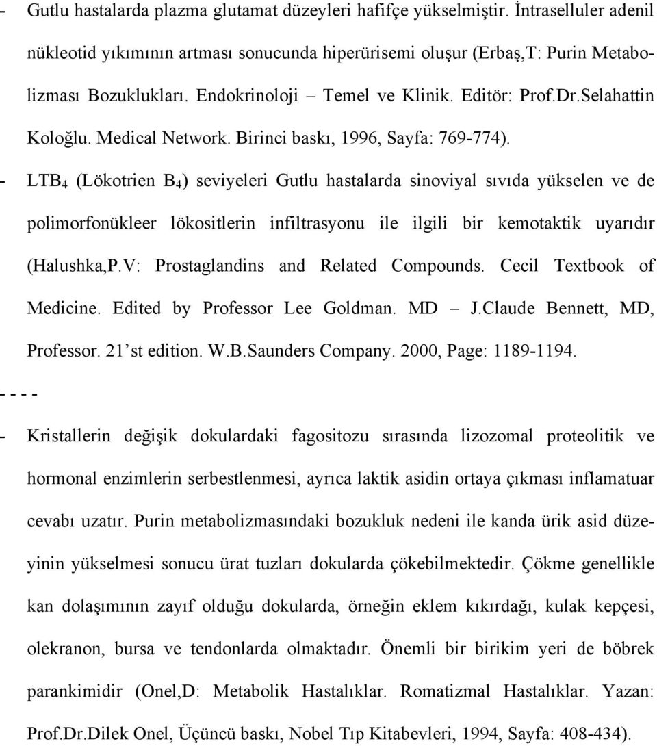 - LTB 4 (Lökotrien B 4 ) seviyeleri Gutlu hastalarda sinoviyal sıvıda yükselen ve de polimorfonükleer lökositlerin infiltrasyonu ile ilgili bir kemotaktik uyarıdır (Halushka,P.