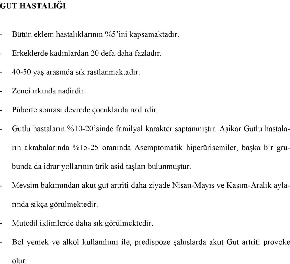 Aşikar Gutlu hastaların akrabalarında %15-25 oranında Asemptomatik hiperürisemiler, başka bir grubunda da idrar yollarının ürik asid taşları bulunmuştur.