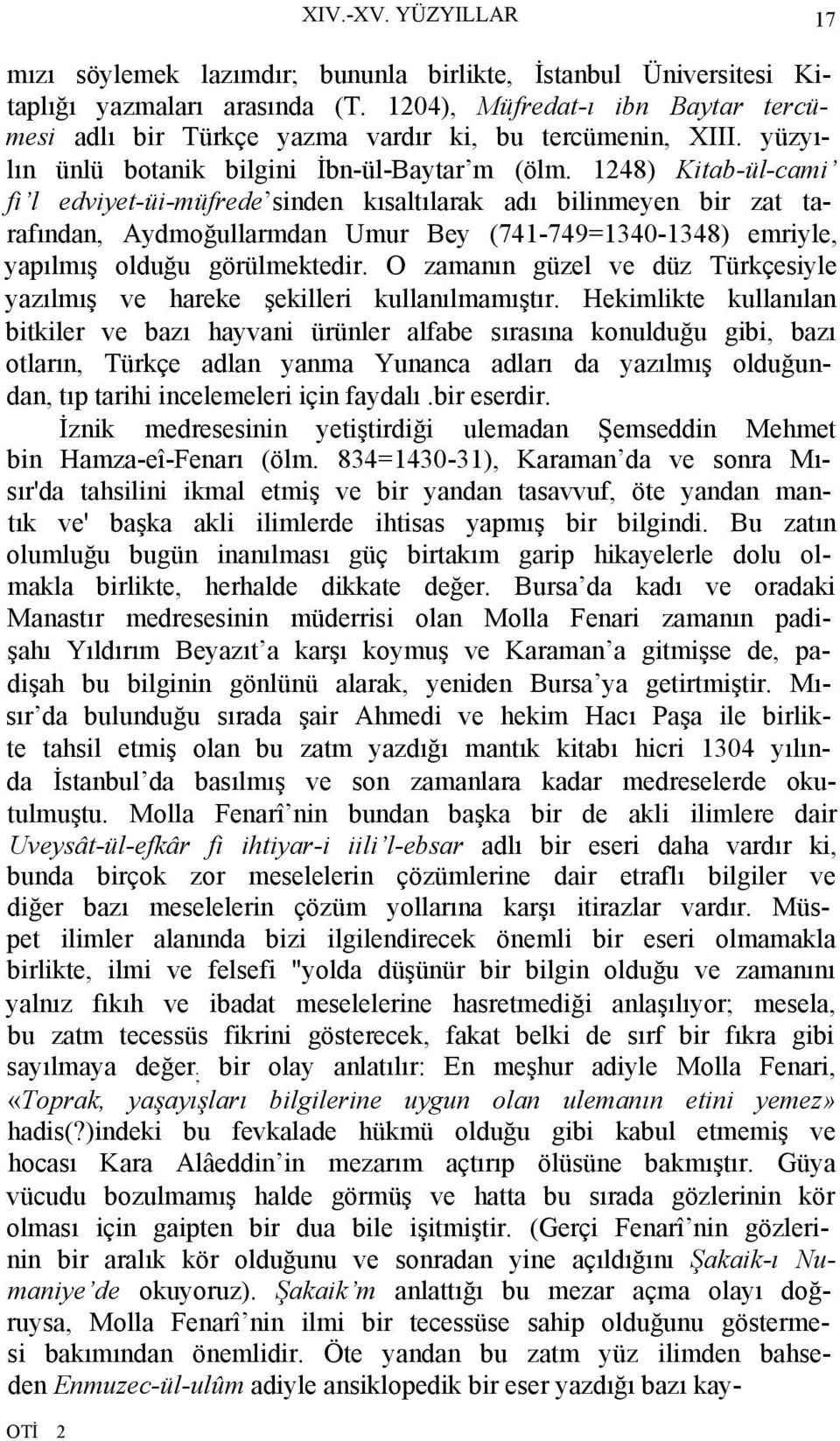 1248) Kitab-ül-cami fi l edviyet-üi-müfrede sinden kısaltılarak adı bilinmeyen bir zat tarafından, Aydmoğullarmdan Umur Bey (741-749=1340-1348) emriyle, yapılmış olduğu görülmektedir.