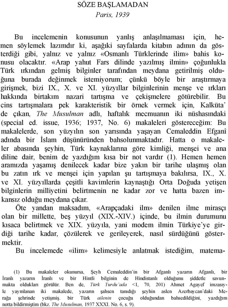 «Arap yahut Fars dilinde yazılmış ilmin» çoğunlukla Türk ırkından gelmiş bilginler tarafından meydana getirilmiş olduğuna burada değinmek istemiyorum; çünkü böyle bir araştırmaya girişmek, bizi IX.