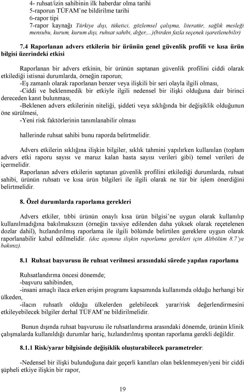 4 Raporlanan advers etkilerin bir ürünün genel güvenlik profili ve kõsa ürün bilgisi üzerindeki etkisi Raporlanan bir advers etkinin, bir ürünün saptanan güvenlik profilini ciddi olarak etkilediği