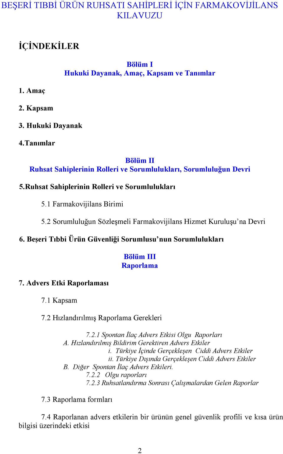 1 Farmakovijilans Birimi 5.2 Sorumluluğun Sözleşmeli Farmakovijilans Hizmet Kuruluşu na Devri 6. Beşeri Tõbbi Ürün Güvenliği Sorumlusu nun Sorumluluklarõ 7. Advers Etki Raporlamasõ 7.