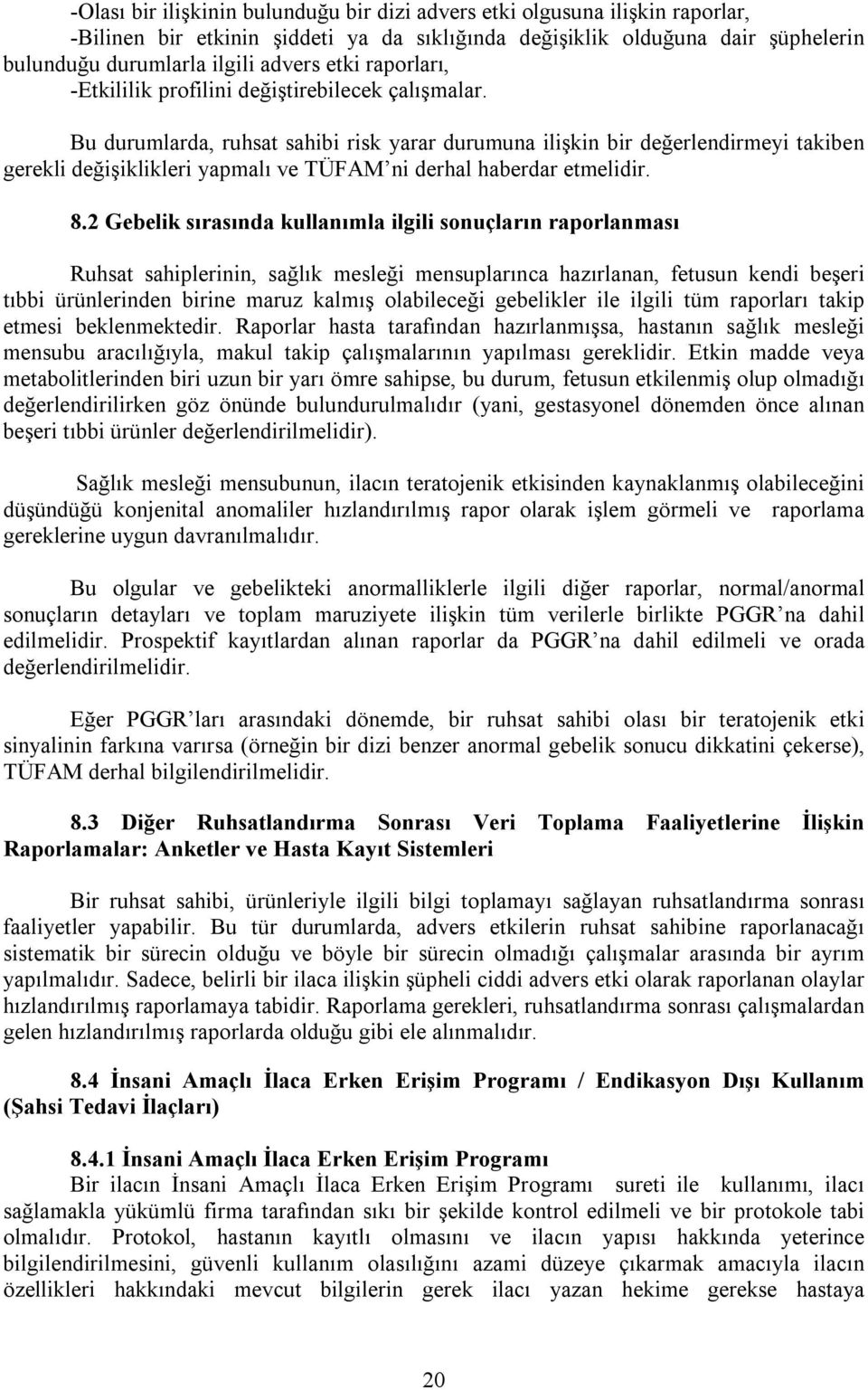 Bu durumlarda, ruhsat sahibi risk yarar durumuna ilişkin bir değerlendirmeyi takiben gerekli değişiklikleri yapmalõ ve TÜFAM ni derhal haberdar etmelidir. 8.