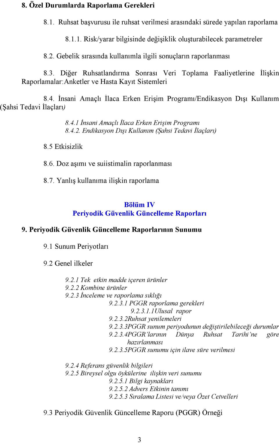 İnsani Amaçlõ İlaca Erken Erişim Programõ/Endikasyon Dõşõ Kullanõm (Şahsi Tedavi İlaçlarõ) 8.5 Etkisizlik 8.4.1 İnsani Amaçlõ İlaca Erken Erişim Programõ 8.4.2.