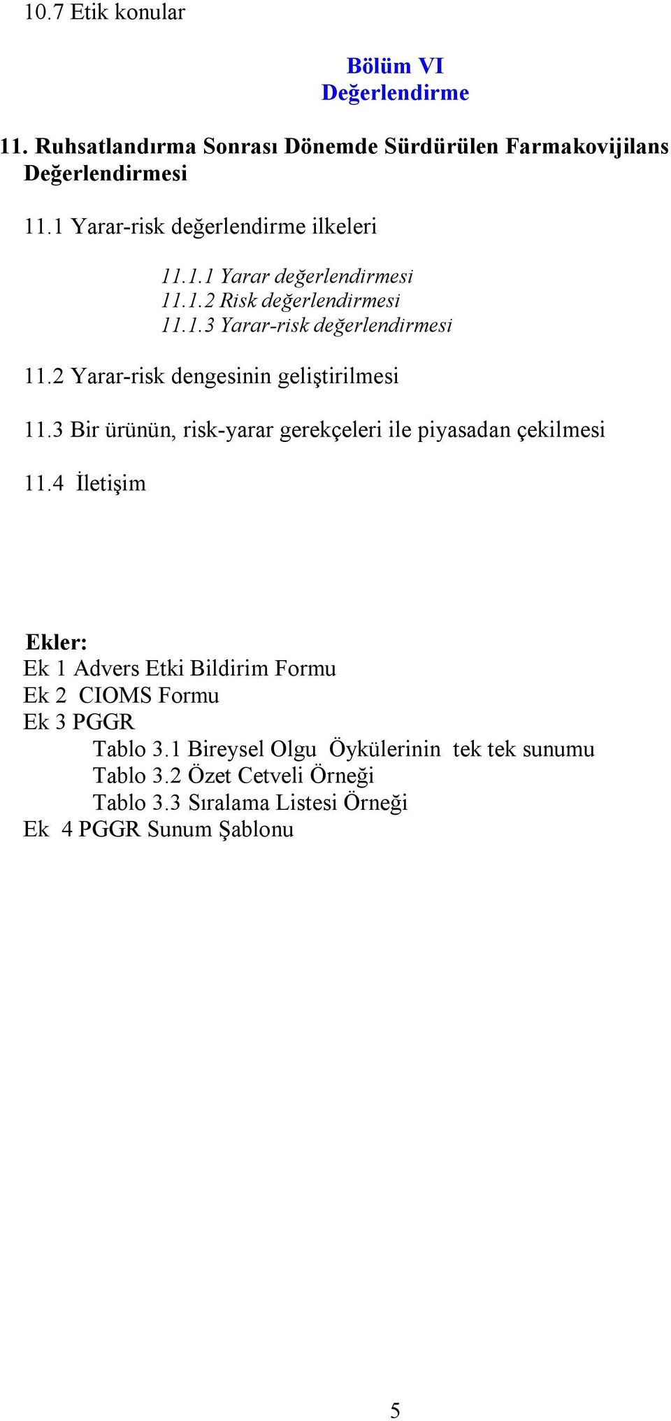 2 Yarar-risk dengesinin geliştirilmesi 11.3 Bir ürünün, risk-yarar gerekçeleri ile piyasadan çekilmesi 11.