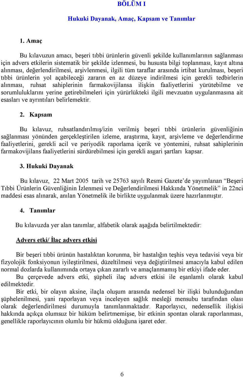 değerlendirilmesi, arşivlenmesi, ilgili tüm taraflar arasõnda irtibat kurulmasõ, beşeri tõbbi ürünlerin yol açabileceği zararõn en az düzeye indirilmesi için gerekli tedbirlerin alõnmasõ, ruhsat