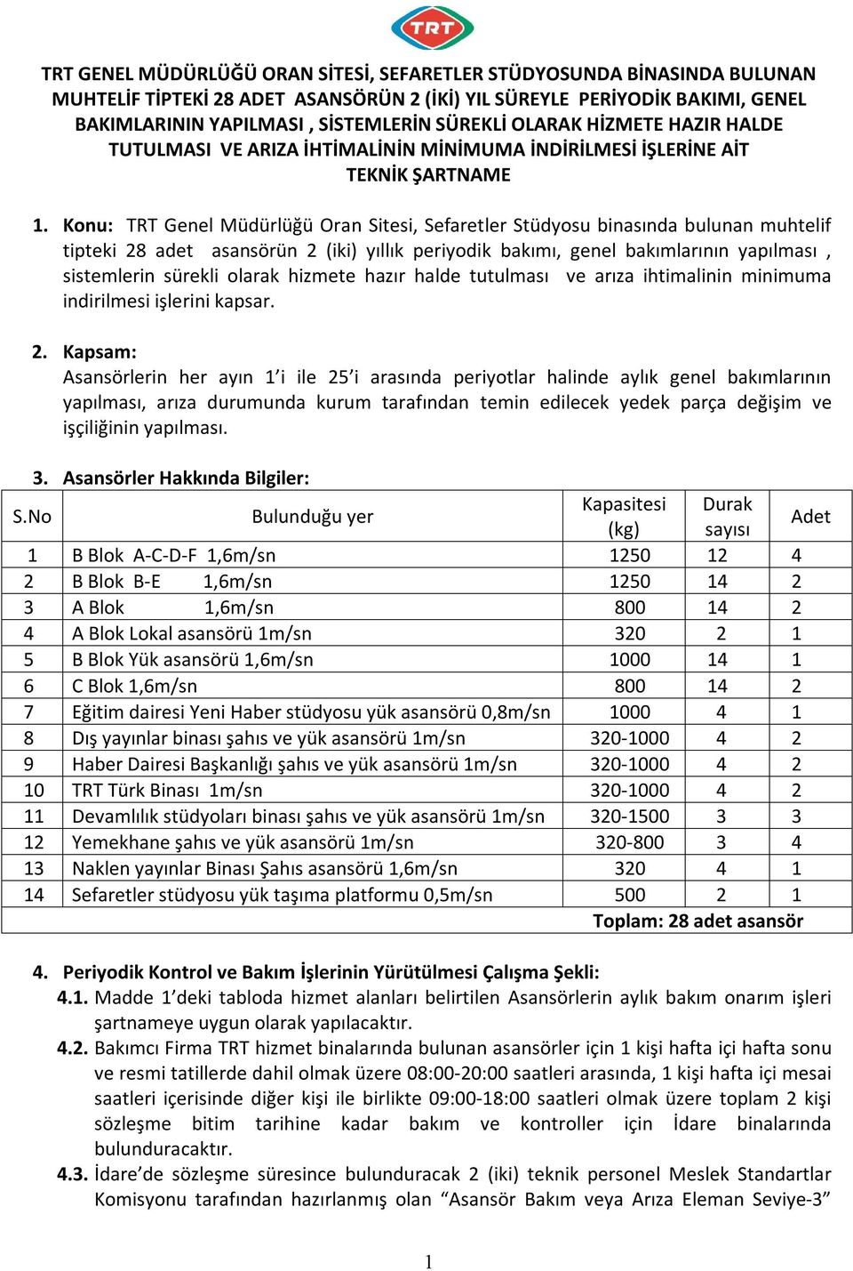 Konu: TRT Genel Müdürlüğü Oran Sitesi, Sefaretler Stüdyosu binasında bulunan muhtelif tipteki 28 adet asansörün 2 (iki) yıllık periyodik bakımı, genel bakımlarının yapılması, sistemlerin sürekli