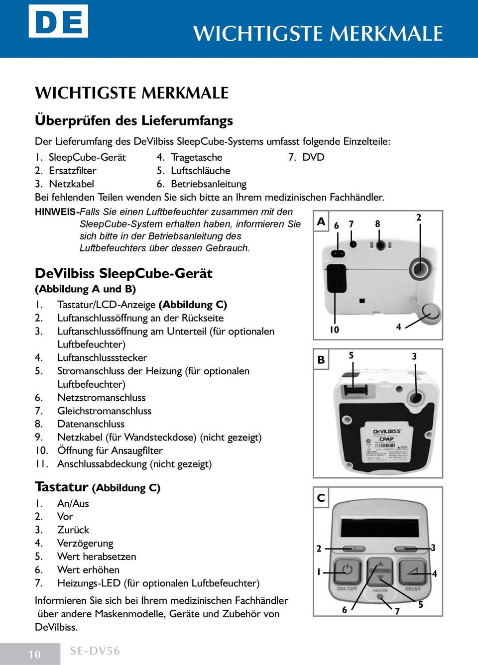 HINWEIS- Falls Sie einen Luftbefeuchter zusammen mit den SleepCube-System erhalten haben, informieren Sie A 6 7 8 sich bitte in der Betriebsanleitung des Luftbefeuchters über dessen Gebrauch.