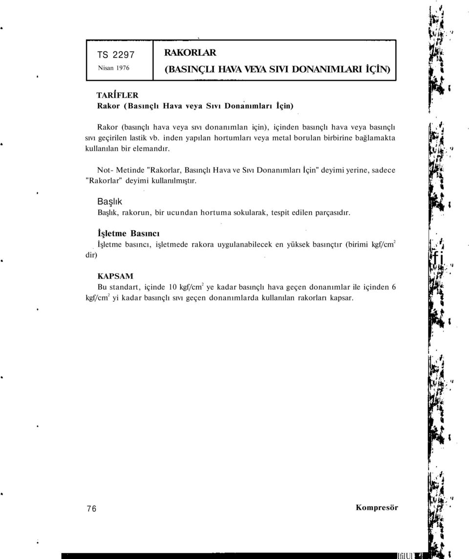 Not- Metinde "Rakorlar, Basınçlı Hava ve Sıvı Donanımları İçin" deyimi yerine, sadece "Rakorlar" deyimi kullanılmıştır. Başlık Başlık, rakorun, bir ucundan hortuma sokularak, tespit edilen parçasıdır.