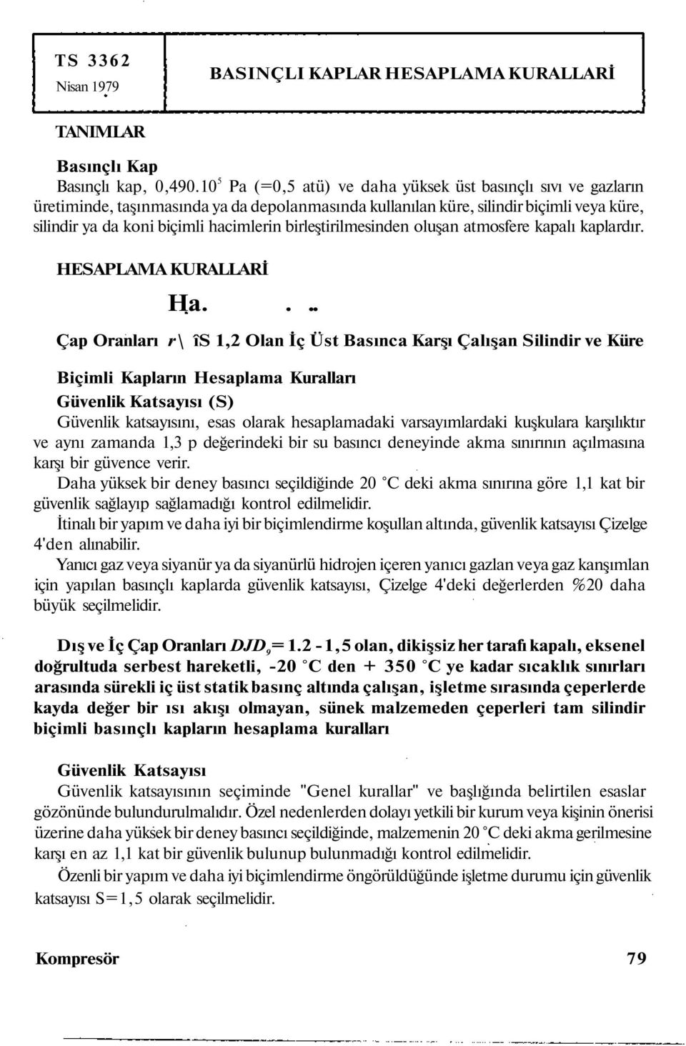 birleştirilmesinden oluşan atmosfere kapalı kaplardır. HESAPLAMA KURALLARİ Ha.