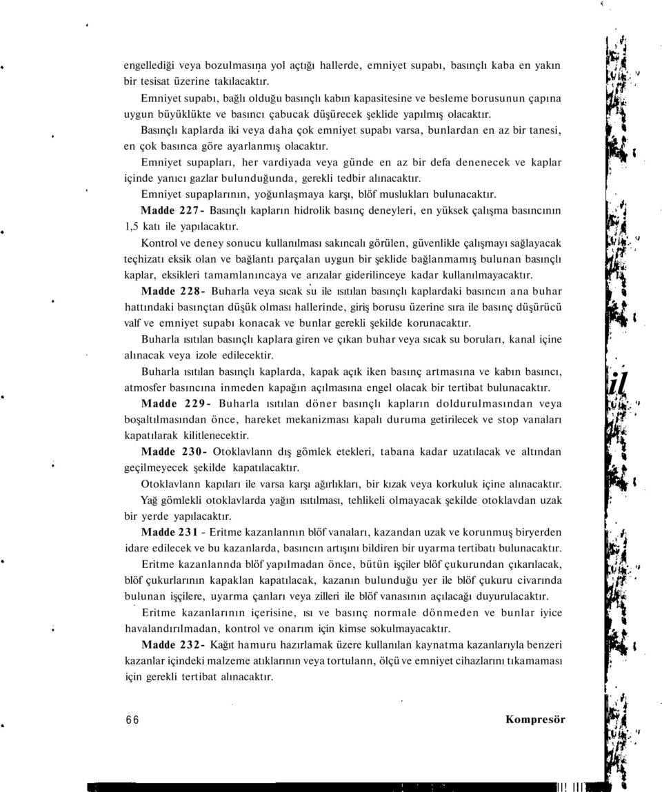 Basınçlı kaplarda iki veya daha çok emniyet supabı varsa, bunlardan en az bir tanesi, en çok basınca göre ayarlanmış olacaktır.