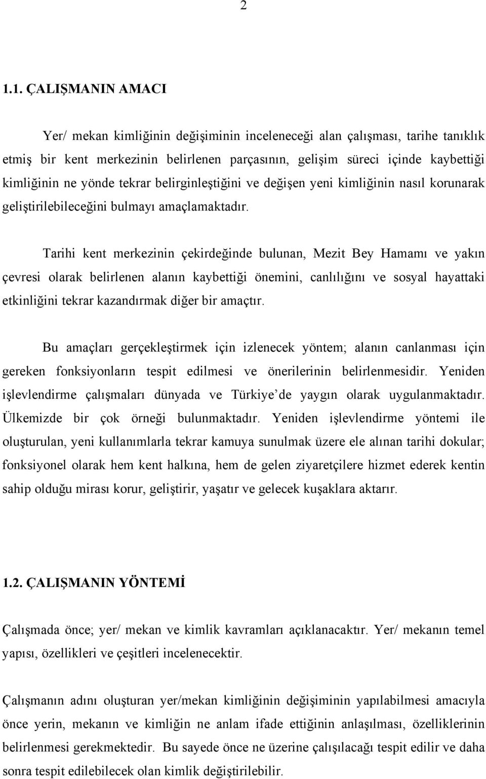 Tarihi kent merkezinin çekirdeğinde bulunan, Mezit Bey Hamamı ve yakın çevresi olarak belirlenen alanın kaybettiği önemini, canlılığını ve sosyal hayattaki etkinliğini tekrar kazandırmak diğer bir