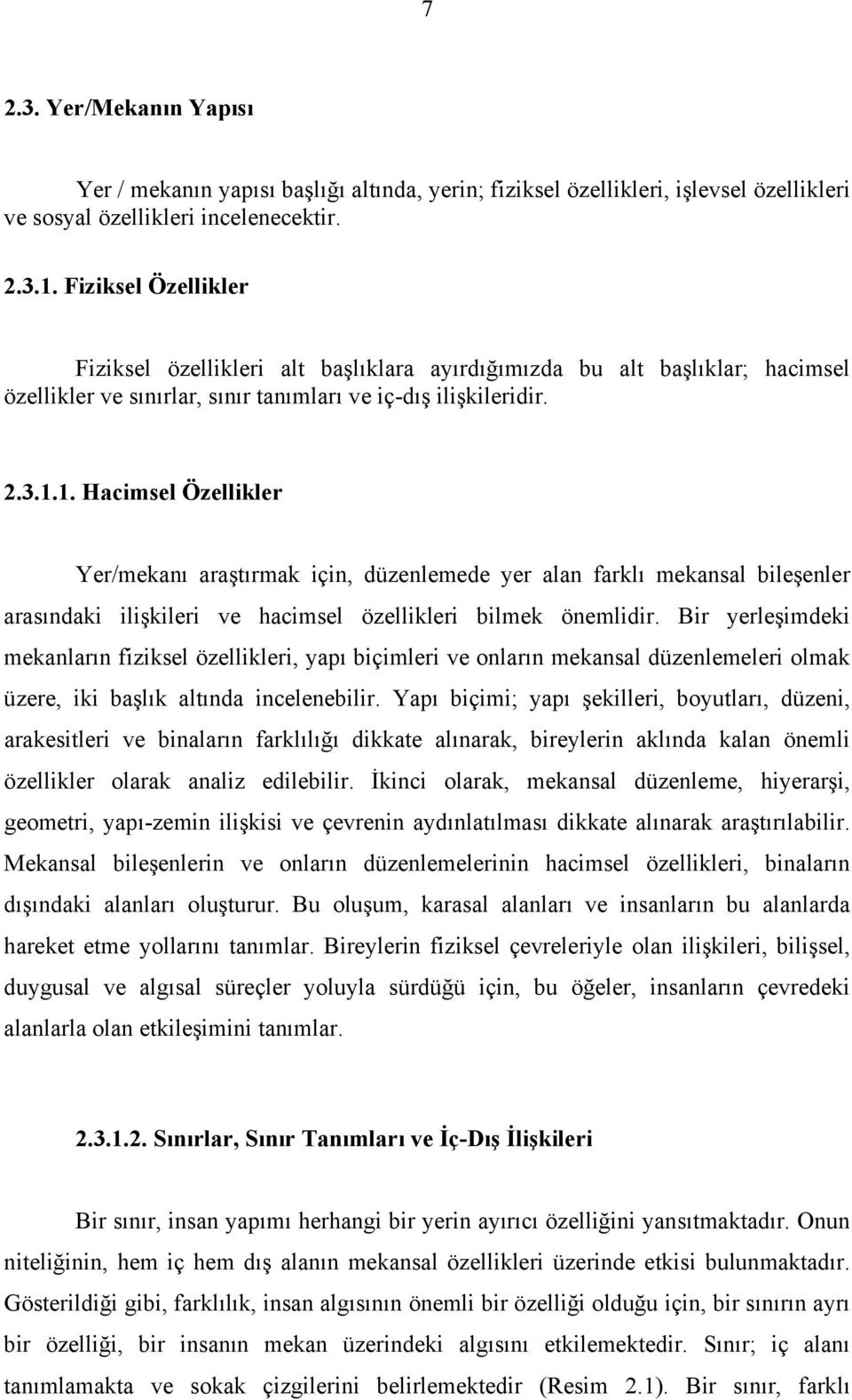 1. Hacimsel Özellikler Yer/mekanı araştırmak için, düzenlemede yer alan farklı mekansal bileşenler arasındaki ilişkileri ve hacimsel özellikleri bilmek önemlidir.