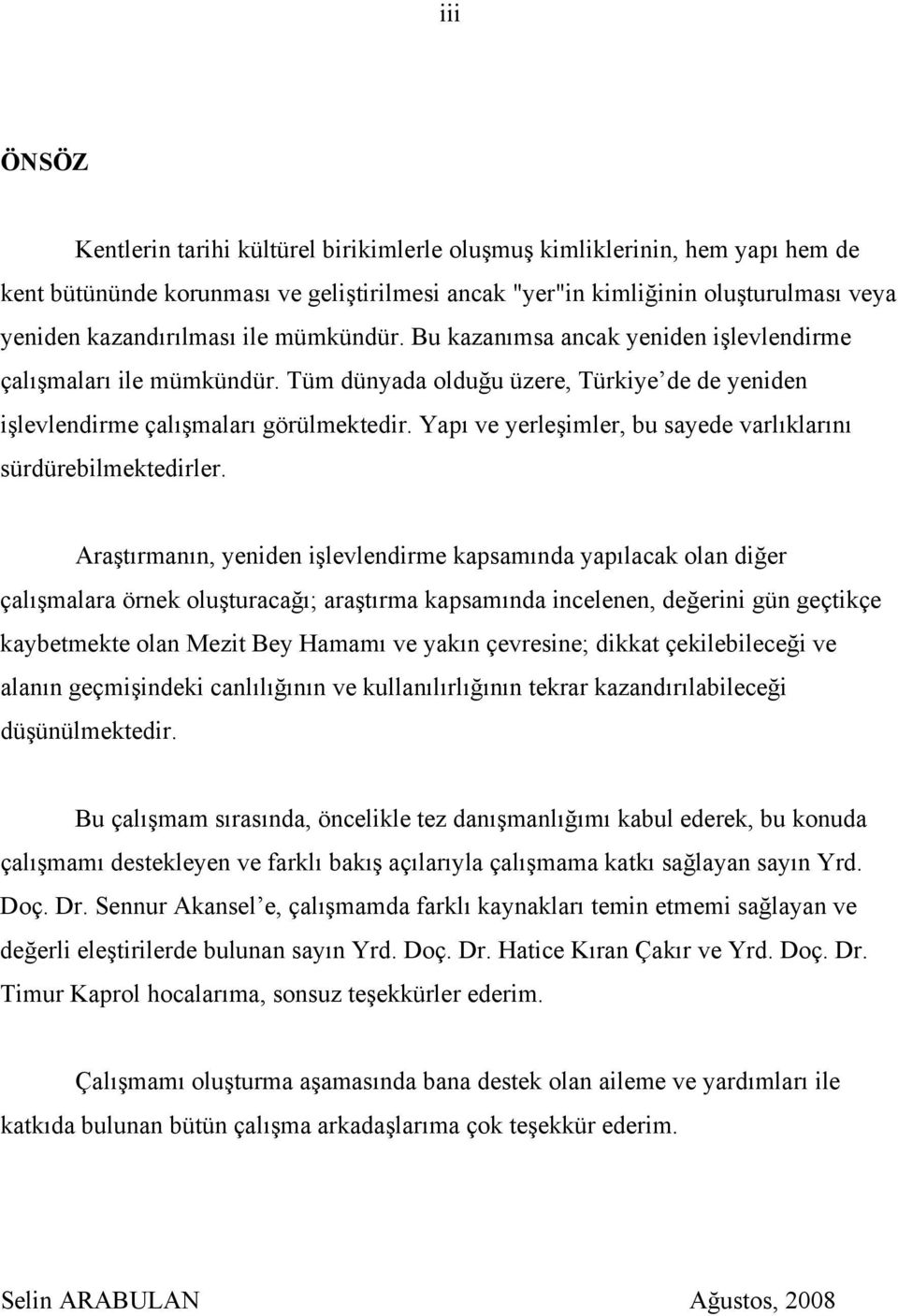 Yapı ve yerleşimler, bu sayede varlıklarını sürdürebilmektedirler.