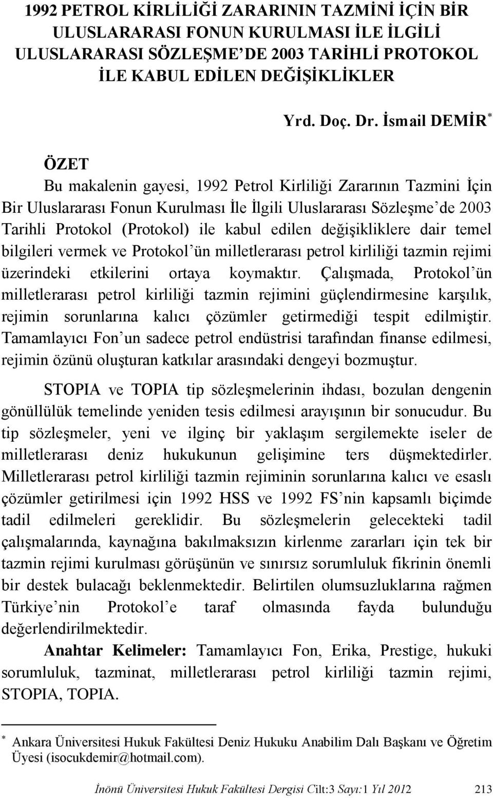 edilen değişikliklere dair temel bilgileri vermek ve Protokol ün milletlerarası petrol kirliliği tazmin rejimi üzerindeki etkilerini ortaya koymaktır.