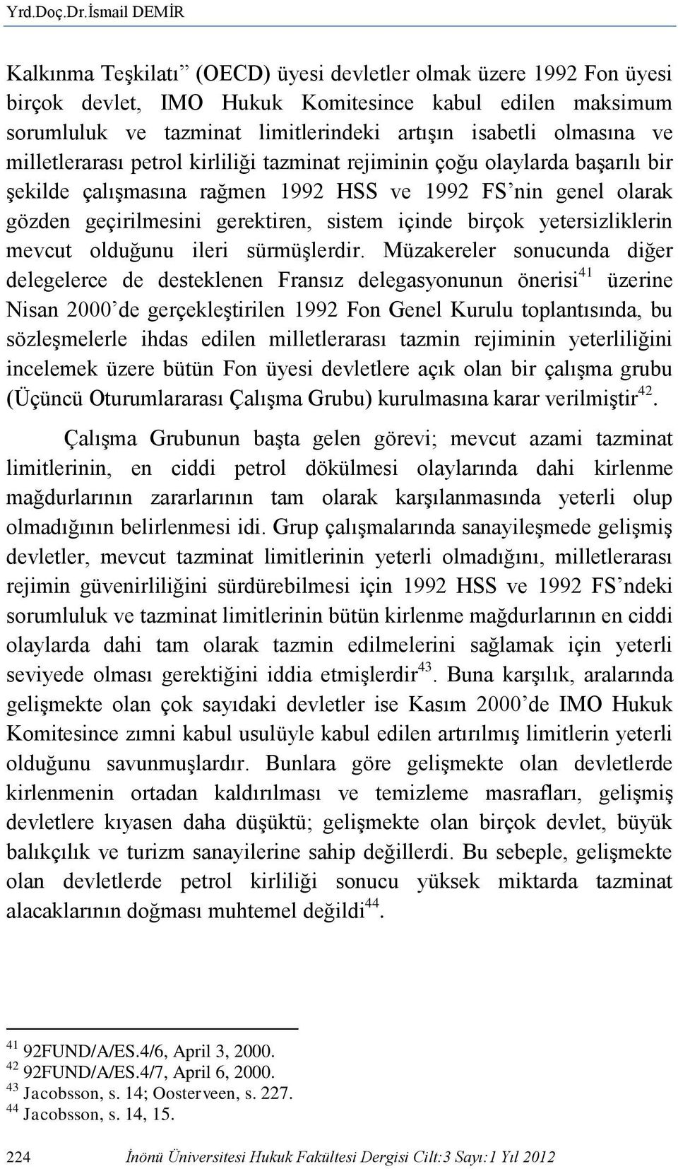 olmasına ve milletlerarası petrol kirliliği tazminat rejiminin çoğu olaylarda başarılı bir şekilde çalışmasına rağmen 1992 HSS ve 1992 FS nin genel olarak gözden geçirilmesini gerektiren, sistem