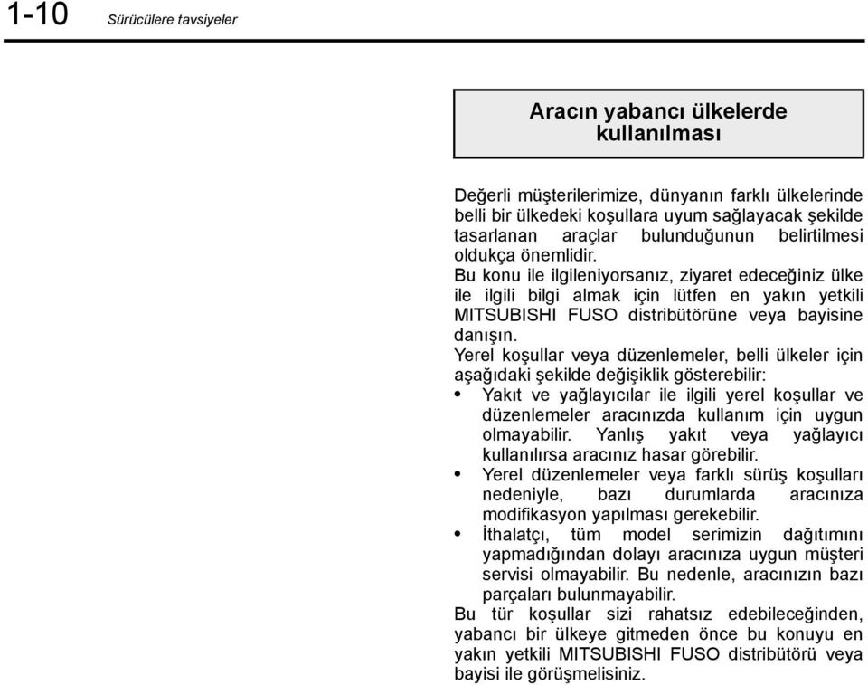 Bu konu ile ilgileniyorsanız, ziyaret edeceğiniz ülke ile ilgili bilgi almak için lütfen en yakın yetkili MITSUBISHI FUSO distribütörüne veya bayisine danışın.