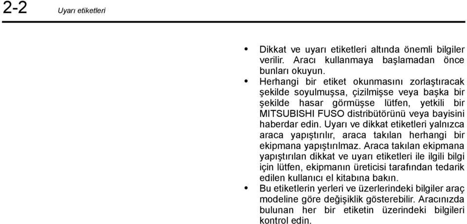 edin. Uyarı ve dikkat etiketleri yalnızca araca yapıştırılır, araca takılan herhangi bir ekipmana yapıştırılmaz.