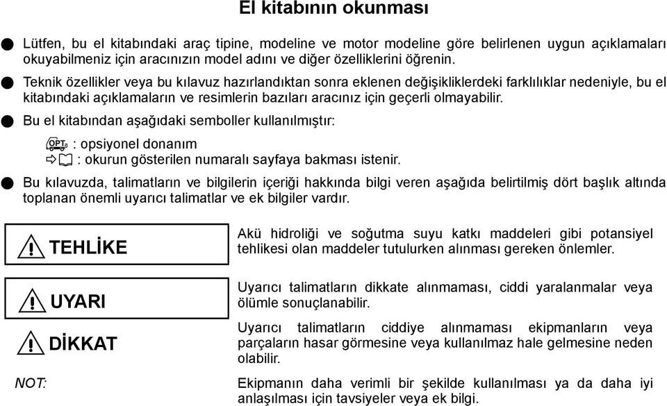 Bu el kitabından aşağıdaki semboller kullanılmıştır: : opsiyonel donanım : okurun gösterilen numaralı sayfaya bakması istenir.