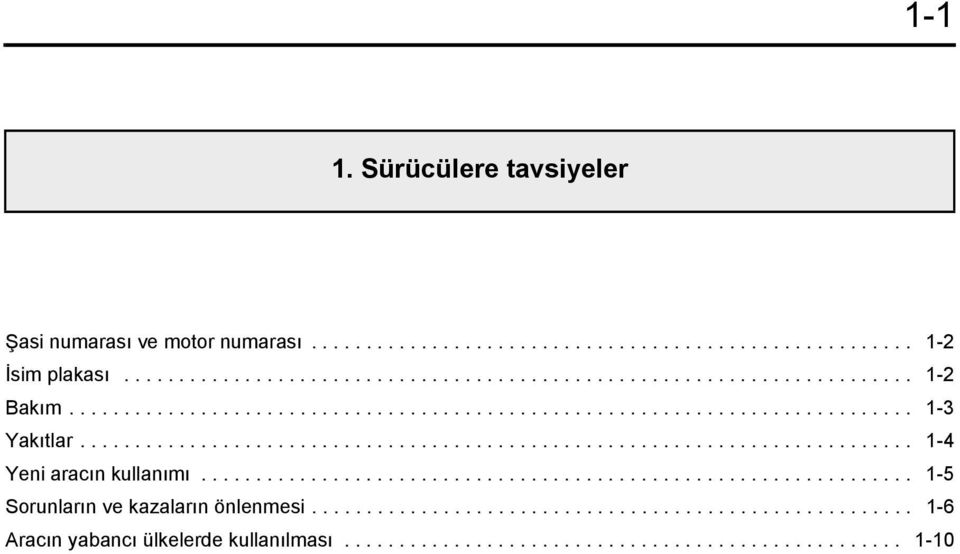 ................................................................ 1-5 Sorunların ve kazaların önlenmesi....................................................... 1-6 Aracın yabancı ülkelerde kullanılması.