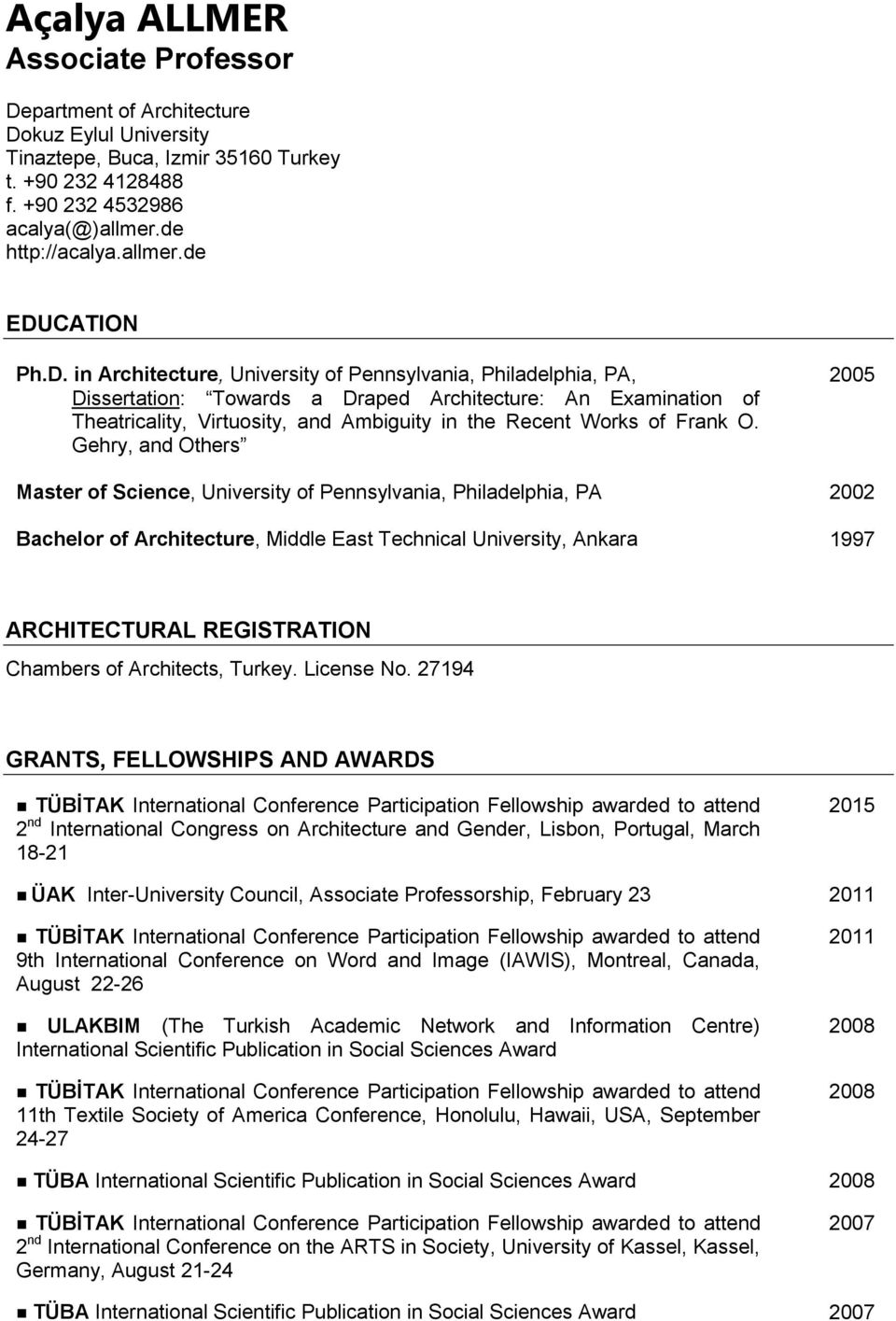 O. Gehry, and Others 2005 Master of Science, University of Pennsylvania, Philadelphia, PA 2002 Bachelor of Architecture, Middle East Technical University, Ankara 1997 ARCHITECTURAL REGISTRATION