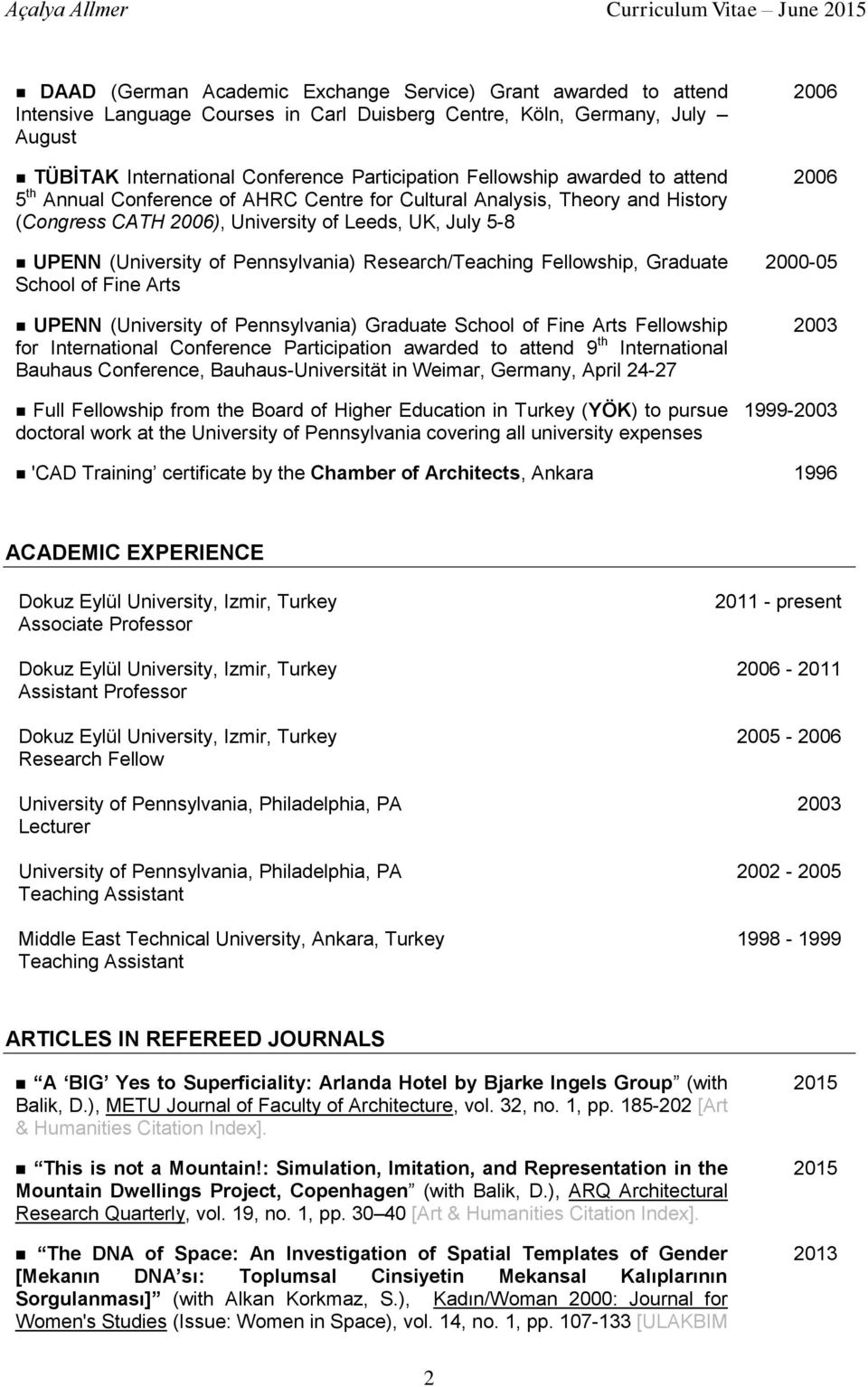 Research/Teaching Fellowship, Graduate School of Fine Arts UPENN (University of Pennsylvania) Graduate School of Fine Arts Fellowship for International Conference Participation awarded to attend 9 th