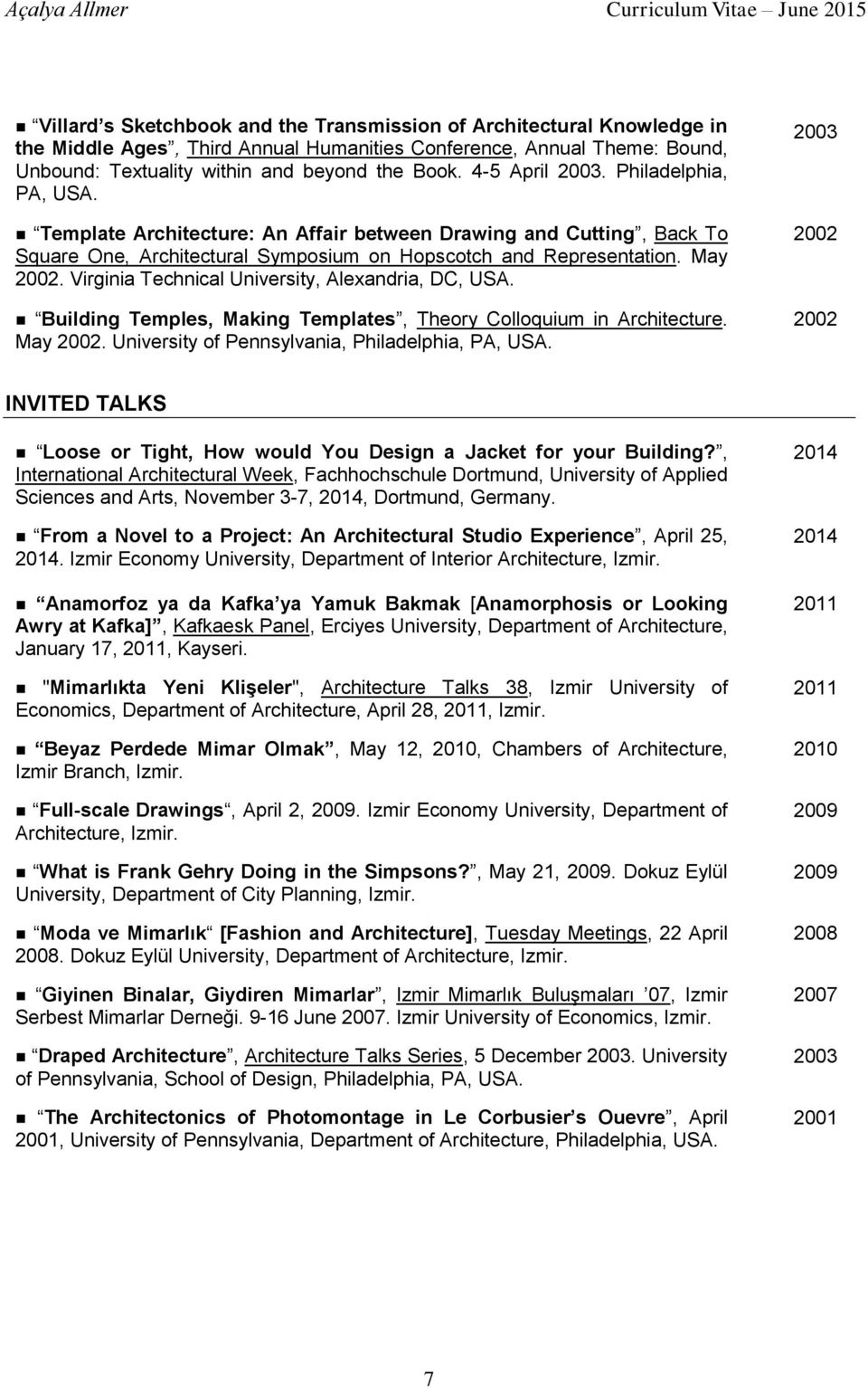 Virginia Technical University, Alexandria, DC, USA. Building Temples, Making Templates, Theory Colloquium in Architecture. May 2002. University of Pennsylvania, Philadelphia, PA, USA.