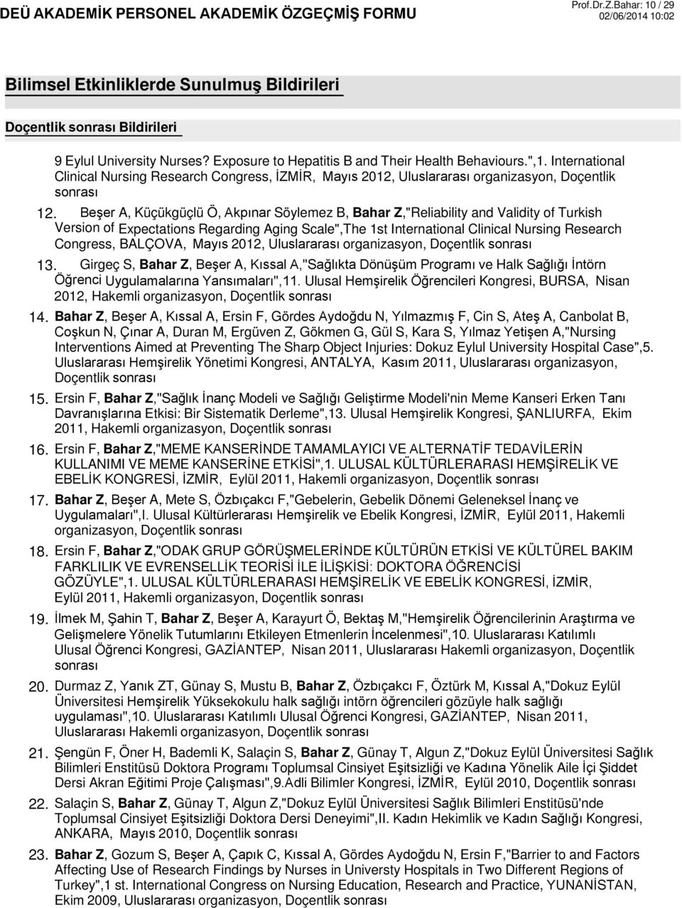 Beşer A, Küçükgüçlü Ö, Akpınar Söylemez B, Bahar Z,"Reliability and Validity of Turkish Version of Expectations Regarding Aging Scale",The 1st International Clinical Nursing Research Congress,