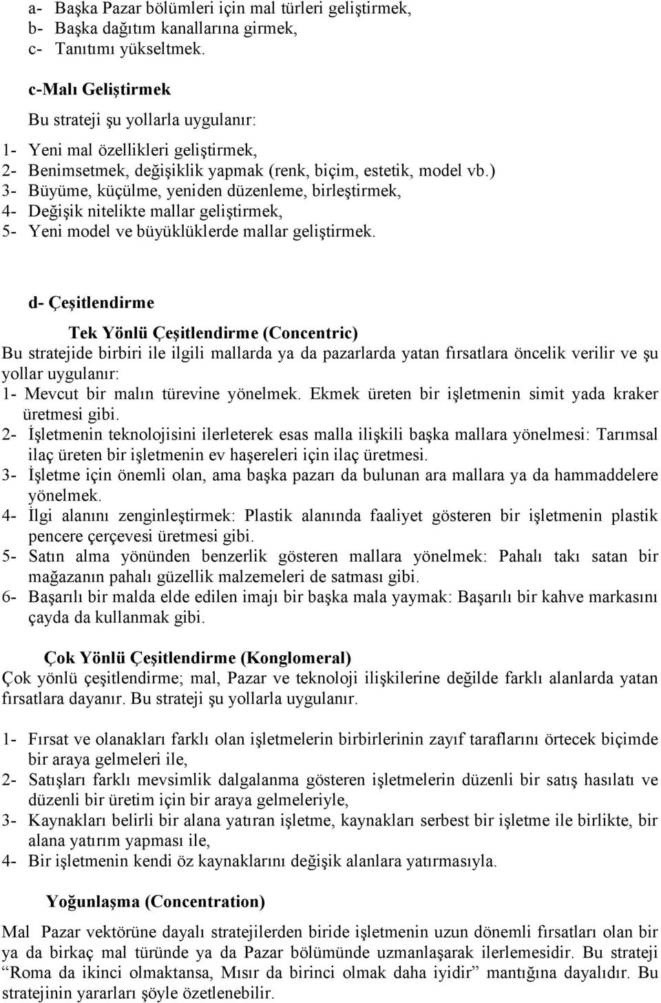 ) 3- Büyüme, küçülme, yeniden düzenleme, birleştirmek, 4- Değişik nitelikte mallar geliştirmek, 5- Yeni model ve büyüklüklerde mallar geliştirmek.