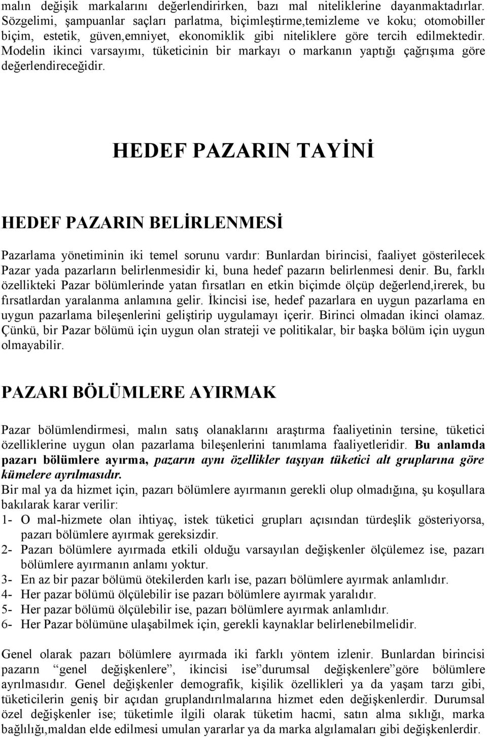 Modelin ikinci varsayımı, tüketicinin bir markayı o markanın yaptığı çağrışıma göre değerlendireceğidir.