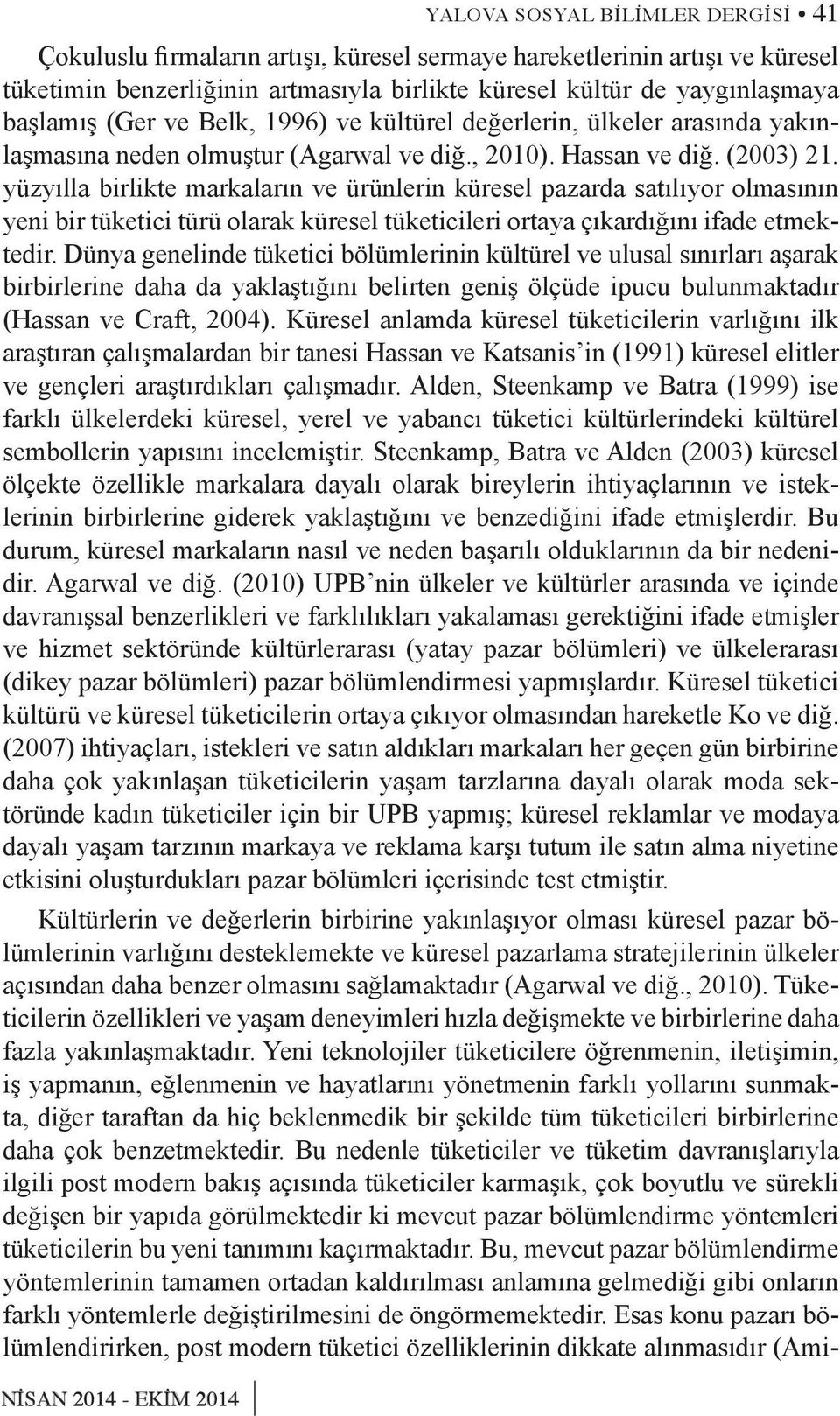 yüzyılla birlikte markaların ve ürünlerin küresel pazarda satılıyor olmasının yeni bir tüketici türü olarak küresel tüketicileri ortaya çıkardığını ifade etmektedir.